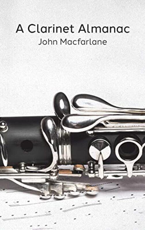 

A Clarinet Almanac by John Macfarlane-Hardcover