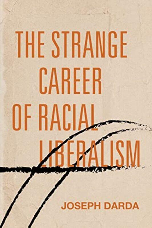

The Strange Career of Racial Liberalism by Joseph Darda-Paperback