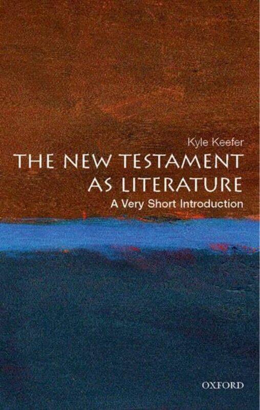 

The New Testament As Literature A Very Short Introduction by Kyle Assistant Professor of Religious Studies, Assistant Professor of Religious Studies,