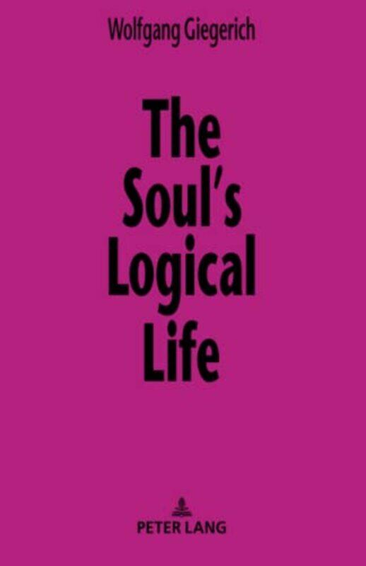 

The Soul’s Logical Life by Wolfgang Giegerich-Paperback