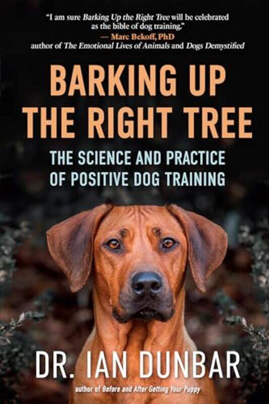 

Barking Up The Right Tree The Science And Practice Of Positive Dog Training by Dunbar, Ian - Hardcover