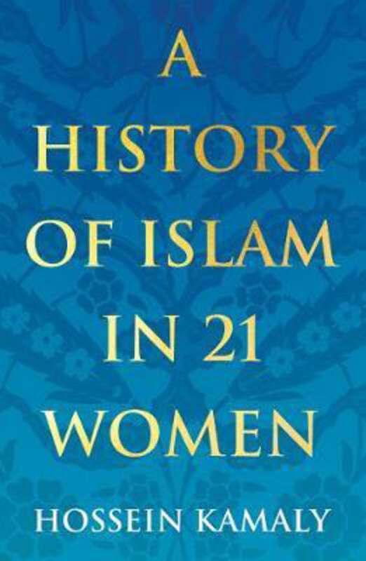 

A History of Islam in 21 Women, Paperback Book, By: Hossein Kamaly