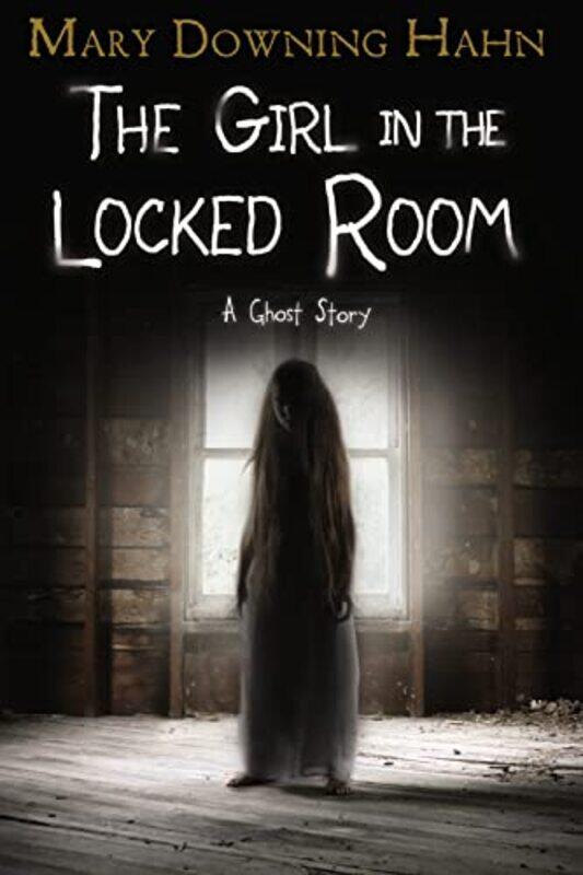 

Girl In The Locked Room A Ghost Story By Hahn Mary Downing - Paperback