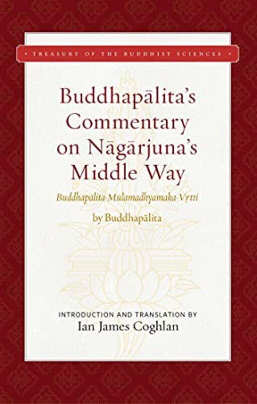 

Buddhapalitas Commentary on Nagarjunas Middle Way by BuddhapalitaJames Coghlan-Hardcover