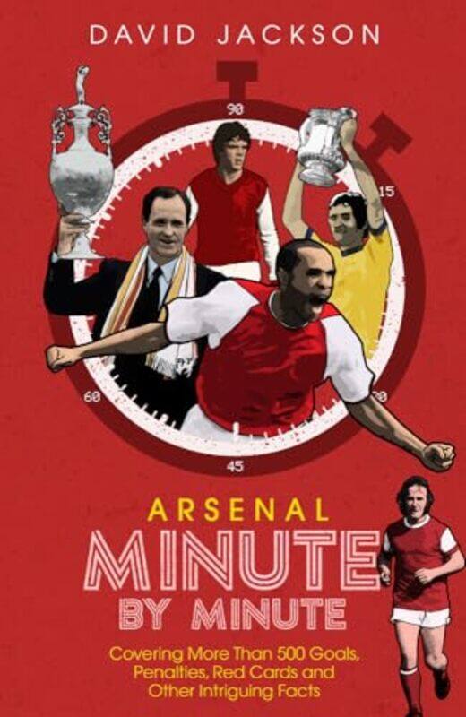 

Arsenal Fc Minute by Minute by David Jackson-Hardcover