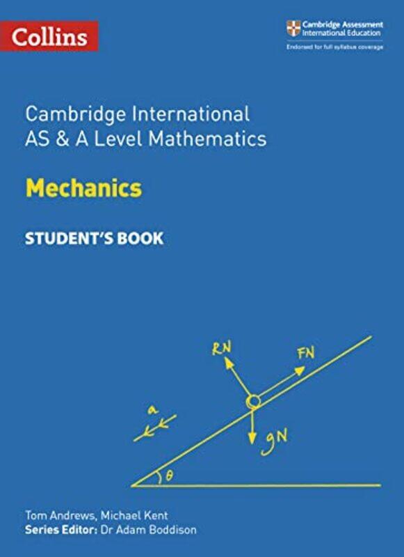 

Cambridge International AS and A Level Mathematics Mechanics Student’s Book by Tom AndrewsMichael KentDr Adam Boddison-Paperback