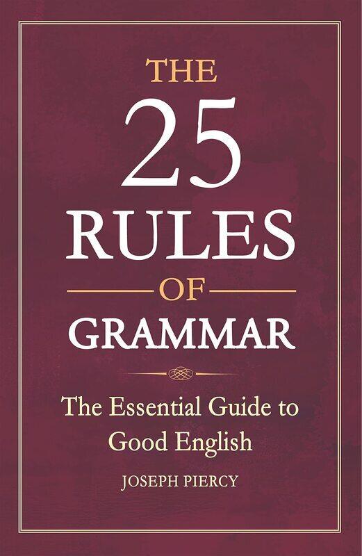 

The 25 Rules of Grammar: The Essential Guide to Good English