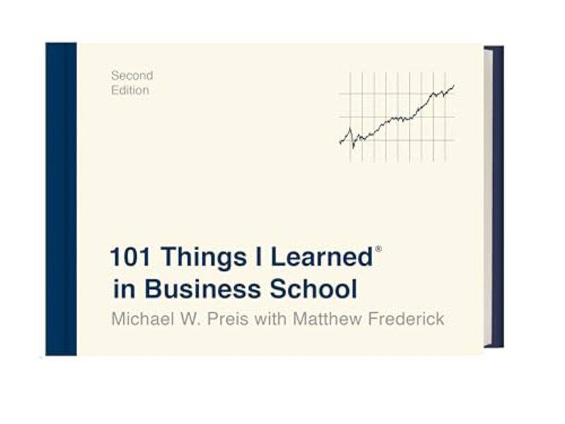 

101 Things I Learned in Business School by Michael W PreisMatthew Frederick-Hardcover