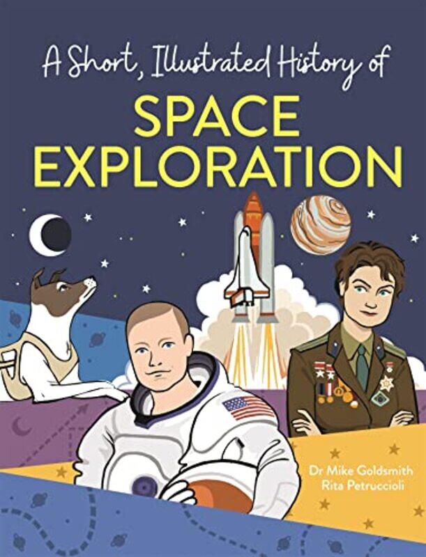 

A Short Illustrated History of Space Exploration by Mike GoldsmithRita Petruccioli-Hardcover