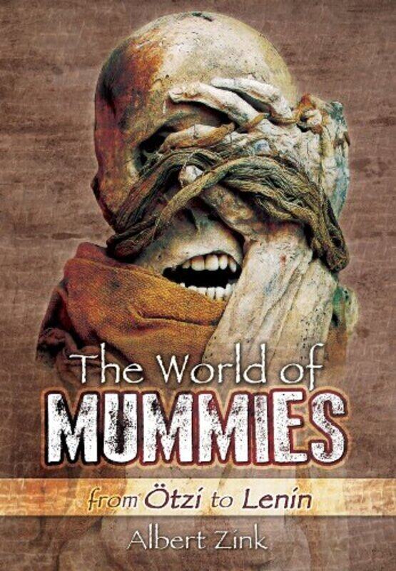 

World of Mummies From Otzi to Lenin by Albert Zink-Hardcover