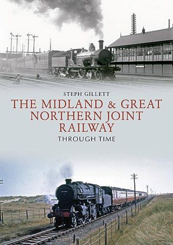 

The Midland and Great Northern Joint Railway Through Time by Steph Gillett-Paperback