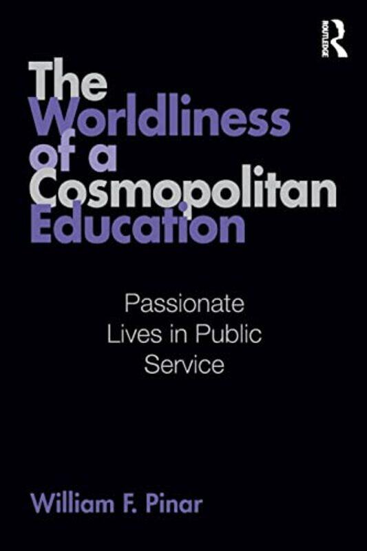 

The Worldliness of a Cosmopolitan Education by William F Pinar-Paperback