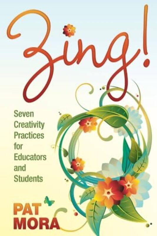

Zing! Seven Creativity Practices For Educators And Students by Mora, Pat Paperback