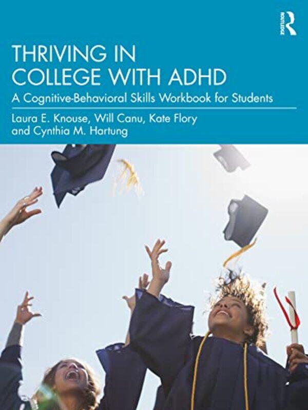 

Thriving in College with ADHD by Laura E KnouseWill CanuKate FloryCynthia M Hartung-Paperback