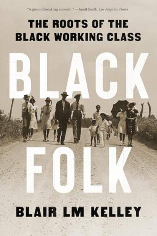 

Black Folk Roots Of The Black Working Cl By Kelley Blair Lm - Paperback