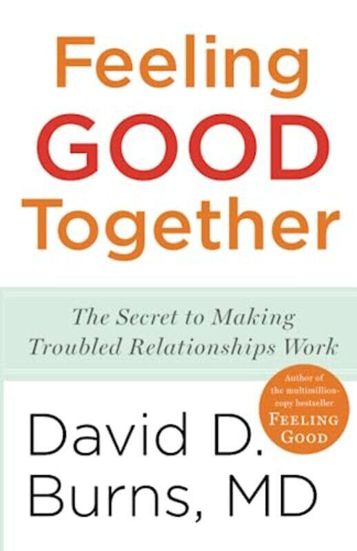 

Feeling Good Together: The Secret to Making Troubled Relationships Work , Paperback by Burns, David D., M.D.