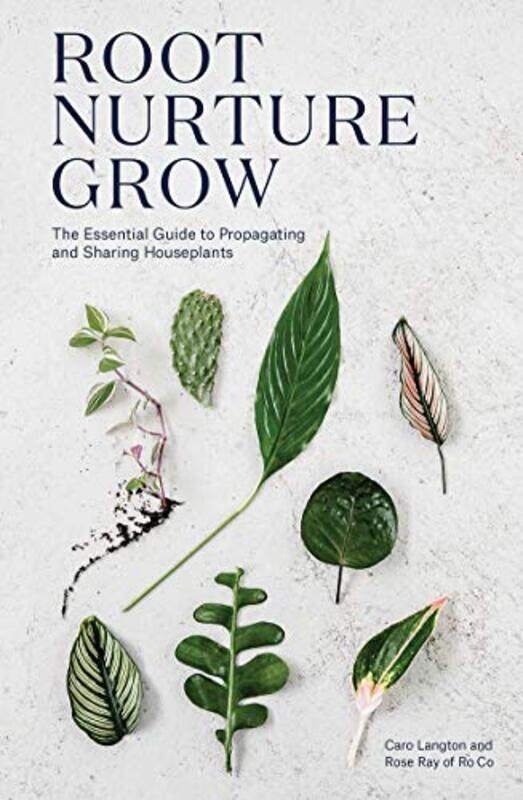 

Root, Nurture, Grow: The Essential Guide To Propagating And Sharing Houseplants By Langton, Caro - Ray, Rose - Ro Co Hardcover
