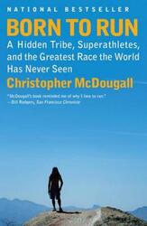 Born to Run: A Hidden Tribe, Superathletes, and the Greatest Race the World Has Never Seen.paperback,By :Christopher McDougall