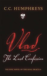 Vlad: The Last Confession, By: C. C. Humphreys