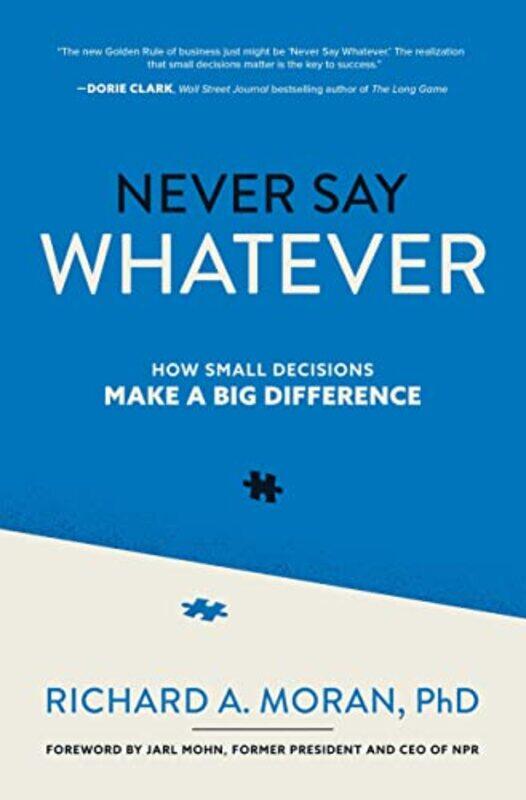 

Never Say Whatever How Small Decisions Make a Big Difference by Richard Moran-Hardcover