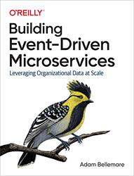 Building Eventdriven Microservices Leveraging Organizational Data At Scale By Bellemare, Adam Paperback