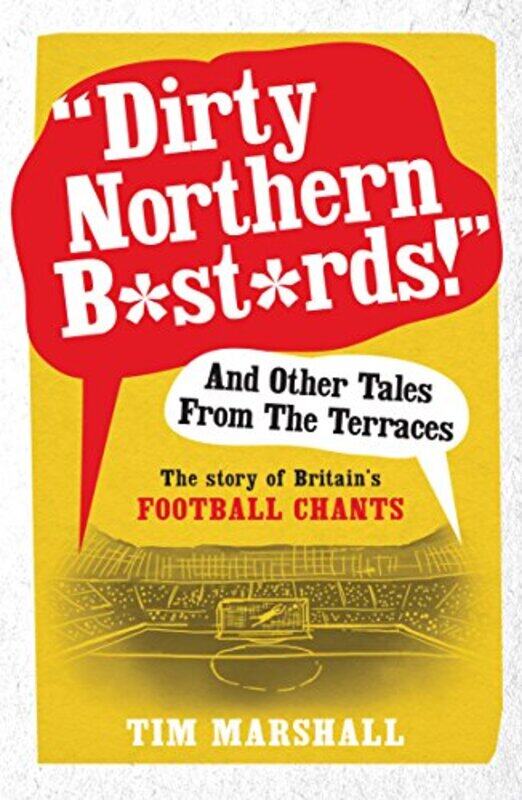 

Dirty Northern B*st*rds And Other Tales From The Terraces by Tim Marshall-Paperback