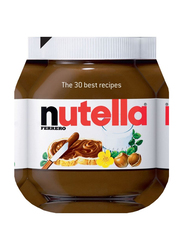 Nutella: The 30 Best Recipes, Hardcover Book, By: Hoppen Kelly