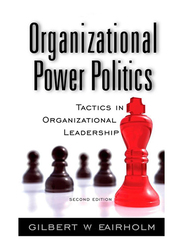 Organizational Power Politics: Tactics in Organizational Leadership 2nd Edition, Hardcover Book, By: Gilbert W. Fairholm