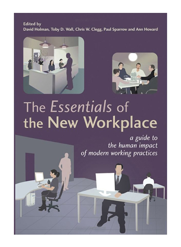 The Essentials of the New Workplace: A Guide to the Human Impact of Modern Working Practices, Paperback Book, By: David Holman, Toby D. Wall and Ann Howard
