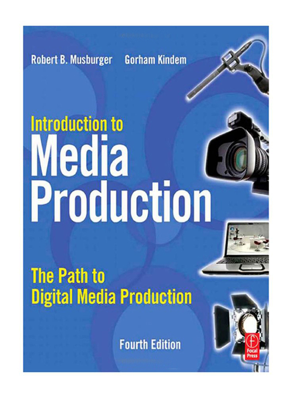 Introduction to Media Production: The Path to Digital Media Production 4th Edition Paperback Book, By: Robert B. Musburger, Gorham Kindem