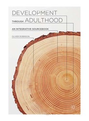 Development Through Adulthood : An Integrative Sourcebook, Paperback Book, By: Oliver Robinson