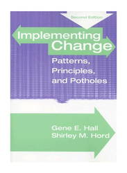 Implementing Change: Patterns, Principles and Potholes 2nd Edition, Paperback Book, By: Gene E. Hall, Shirley M. Hord