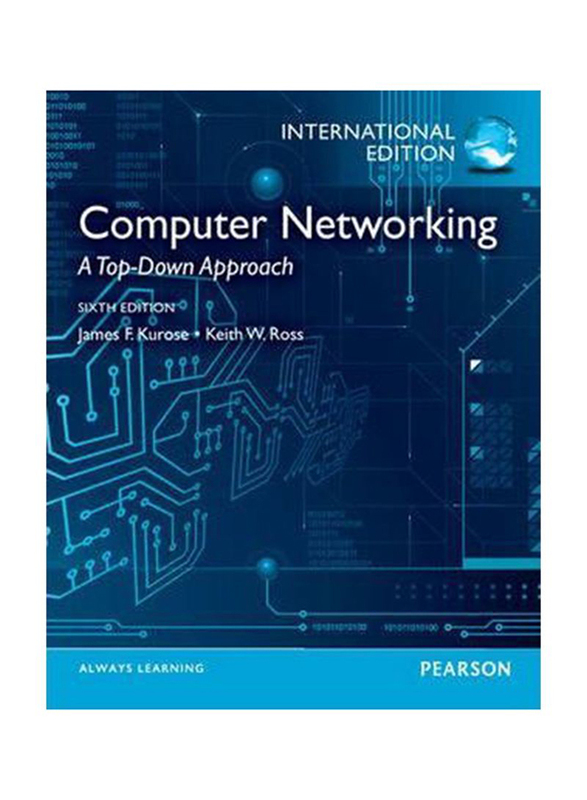 Computer Networking: A Top-Down Approach, Paperback Book, By: KUROSE and J.F.