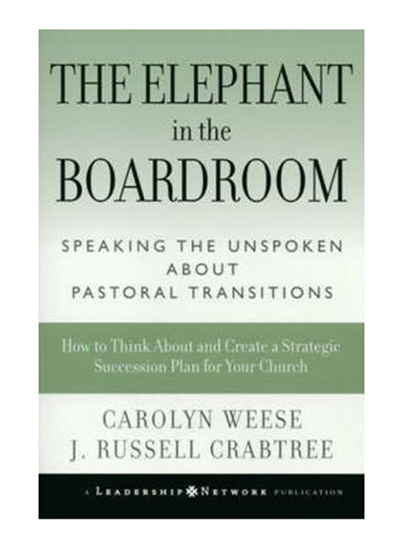 

The Elephant In the Boardroom: Speaking the Unspoken about Pastoral Transitions, Hardcover Book, By: Carolyn Weese, J. Russell Crabtree