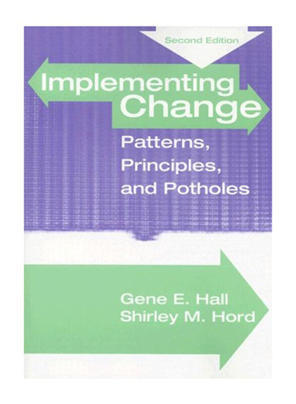 

Implementing Change: Patterns, Principles and Potholes 2nd Edition, Paperback Book, By: Gene E. Hall, Shirley M. Hord