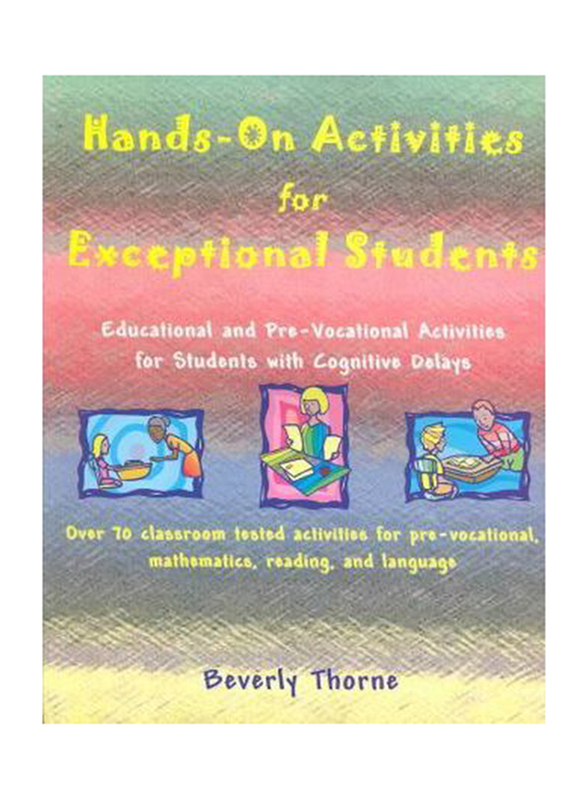 Hands-On Activities for Exceptional Students : Educational and Pre-Vocational Activities for Students with Cognitive Delays, Paperback Book, By: Beverly Thorne