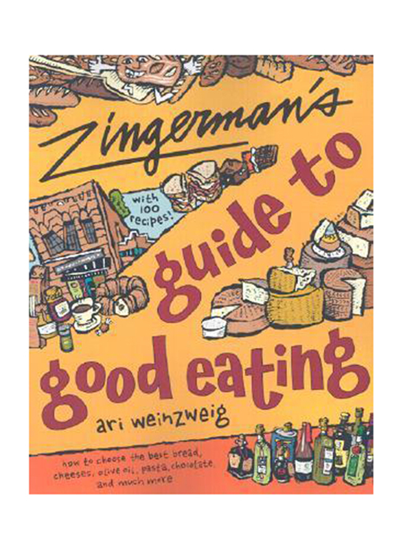 Zingerman's Guide To Good Eating: How to Choose The Best Bread, Cheeses, Olive Oil, Pasta, Chocolate & Much More, Paperback Book, By: Ari Weinzweig