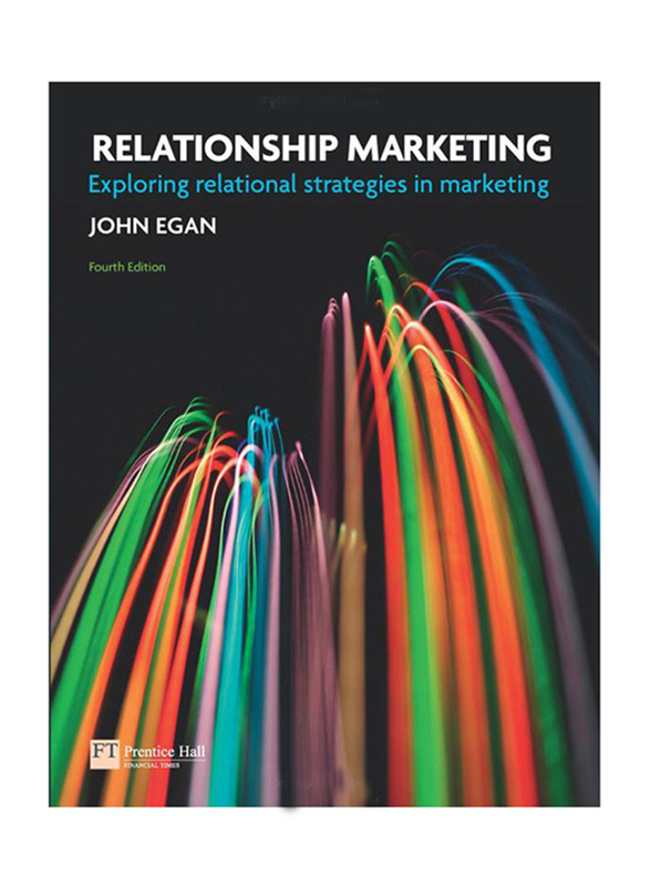 Relationship Marketing: Exploring Relational Strategies In Marketing, Paperback Book, By: John Egan