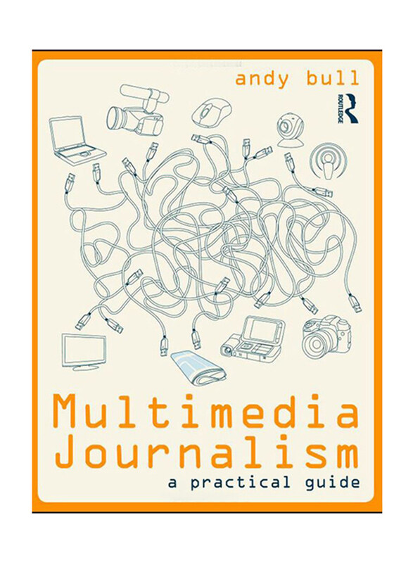 

Multimedia Journalism: A Practical Guide, Paperback Book, By: Andy Bull