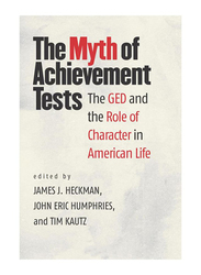 The Myth of Achievement Tests : The GED and The Role of Character In American Life, Paperback Book, By: James J. Heckman, John Eric Humphries and Tim Kautz