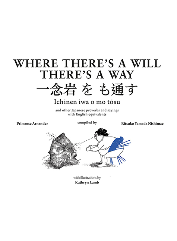 Where There's A Will There's a Way: Japanese Proverbs & Their English Equivalents, Paperback Book, By: Primrose Arnander, Ritsuko Yamada Nishimae
