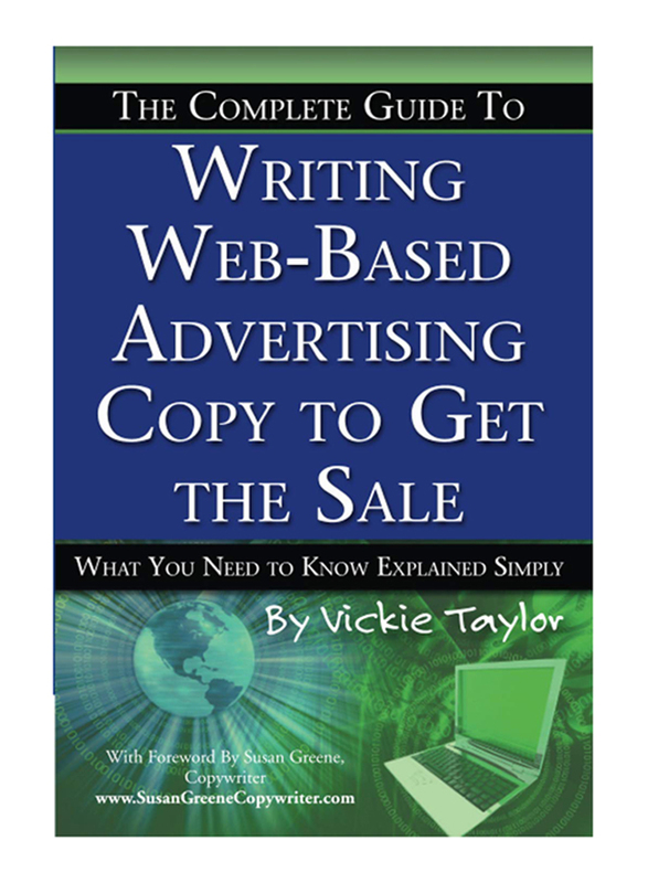 Complete Guide To Writing Web-Based Advertising Copy to Get the Sale: What You Need to Know Explained Simply, Paperback Book, By: Vickie Taylor