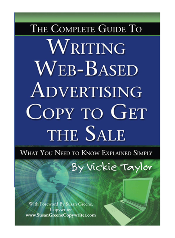 

Complete Guide To Writing Web-Based Advertising Copy to Get the Sale: What You Need to Know Explained Simply, Paperback Book, By: Vickie Taylor