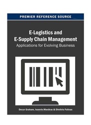 E-Logistics and E-Supply Chain Management : Applications for Evolving Business, Paperback Book, By: Deryn Graham, Ioannis Manikas and Dimitris K. Folinas