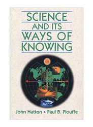 Science and Its Way of Knowing, Paperback Book, By: John Hatton and Paul B. Plouffe