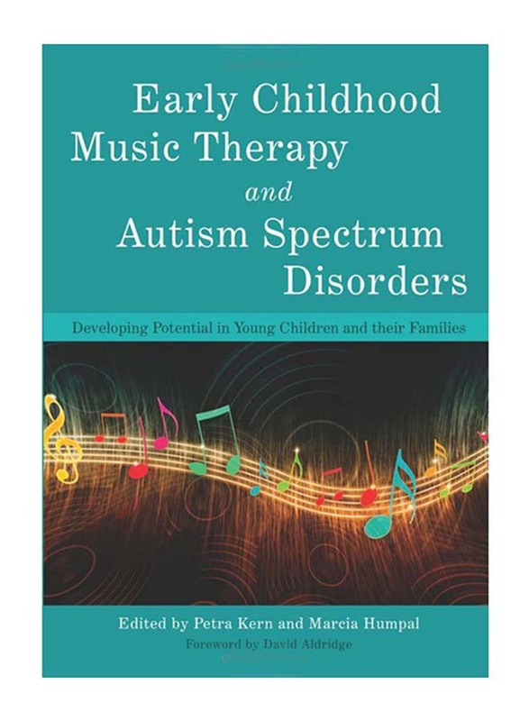 Early Childhood Music Therapy and Autism Spectrum Disorders : Developing Potential In Young Children and Their Families, Paperback Book, By: Marcia Humpal and Petra Kern