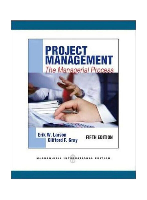 

Project Management: The Managerial Process 5th Edition, Paperback Book, By: Erik W. Larson and Clifford F. Gray