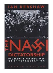 The Nazi Dictatorship: Problems & Perspectives of Interpretation, Paperback Book, By: Ian Kershaw