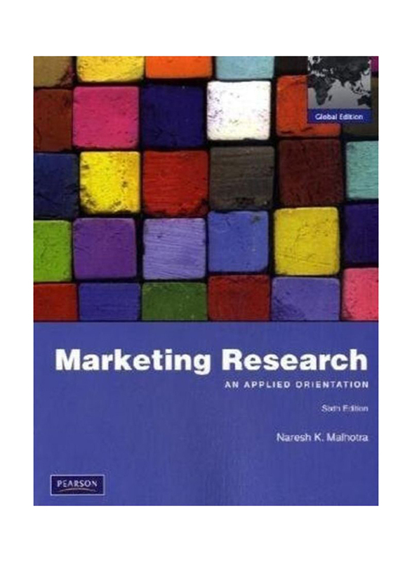 Marketing Research: An Applied Orientation: Global 6th Edition, Paperback Book, By: Naresh K. Malhotra
