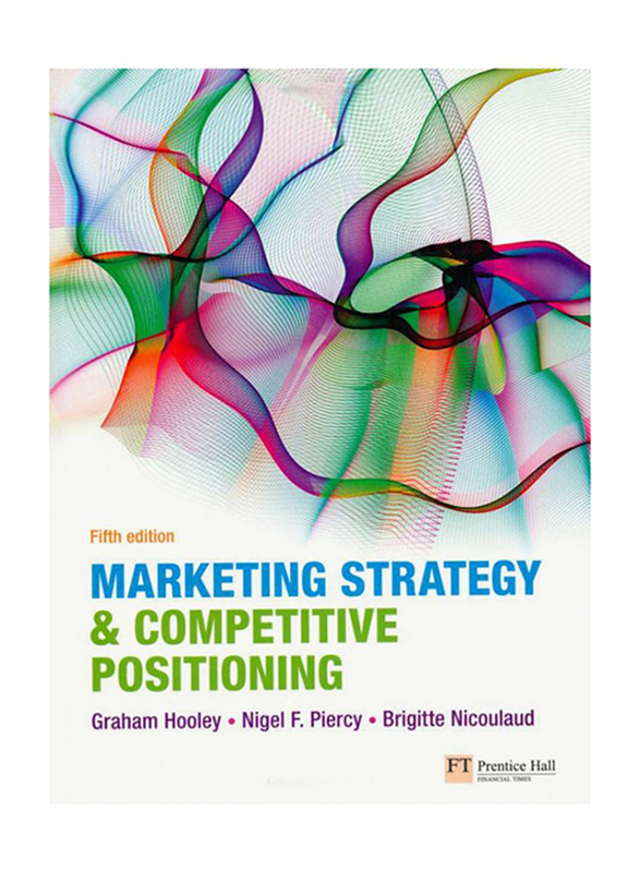 Marketing Strategy and Competitive Positioning 5th Edition, Paperback Book, By: Graham Hooley, Nigel F. Piercy and Brigitte Nicoulaud